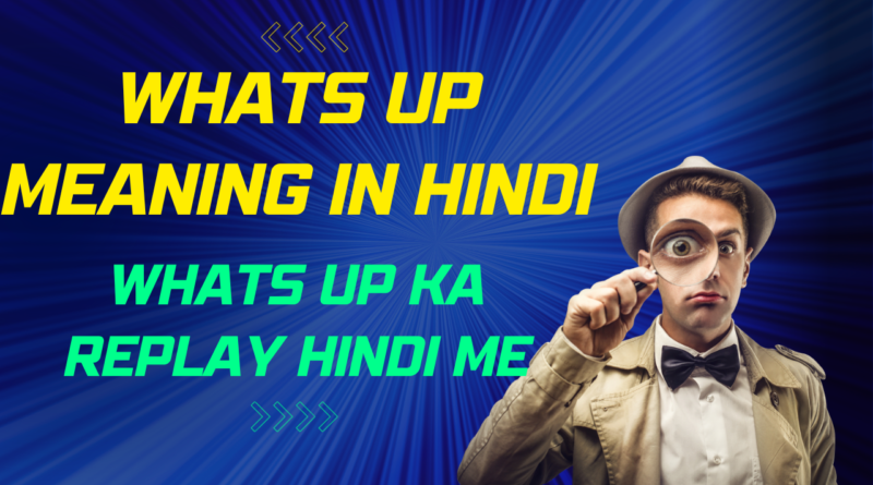 Whats Up Meaning In Hindi | Whats Up Ka Replay Hindi Me